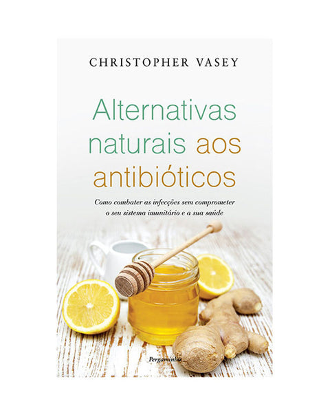 Alternativas Naturais aos Antibióticos de Christopher Vasey